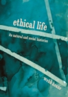 Image for Ethical Life: Its Natural and Social Histories
