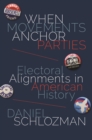 Image for When Movements Anchor Parties: Electoral Alignments in American History