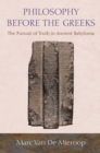 Image for Philosophy before the Greeks: The Pursuit of Truth in Ancient Babylonia