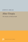 Image for After Utopia: The Decline of Politcal Faith : 4129