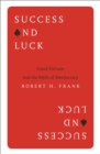 Image for Success and Luck: Good Fortune and the Myth of Meritocracy