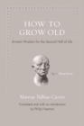 Image for How to Grow Old: Ancient Wisdom for the Second Half of Life