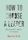 Image for How to Choose a Leader: Machiavelli&#39;s Advice to Citizens
