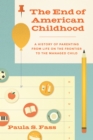 Image for End of American Childhood: A History of Parenting from Life on the Frontier to the Managed Child