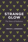 Image for Strange Glow: The Story of Radiation