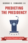 Image for Predicting the Presidency: The Potential of Persuasive Leadership