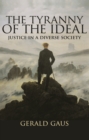 Image for Tyranny of the Ideal: Justice in a Diverse Society
