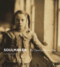 Image for Soulmaker: the times of Lewis Hine