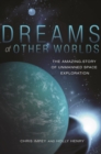 Image for Dreams of Other Worlds: The Amazing Story of Unmanned Space Exploration