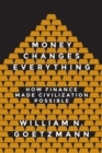 Image for Money Changes Everything: How Finance Made Civilization Possible