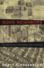 Image for Good Neighbors: The Democracy of Everyday Life in America