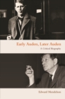 Image for Early Auden, Later Auden: A Critical Biography