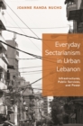 Image for Everyday sectarianism in urban Lebanon: infrastructures, public services, and power