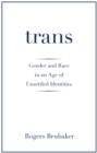 Image for Trans: Gender and Race in an Age of Unsettled Identities