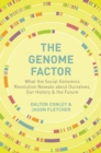 Image for Genome Factor: What the Social Genomics Revolution Reveals about Ourselves, Our History, and the Future