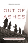 Image for Out of Ashes: A New History of Europe in the Twentieth Century