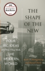 Image for Shape of the New: Four Big Ideas and How They Made the Modern World