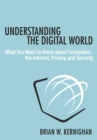 Image for Understanding the Digital World: What You Need to Know about Computers, the Internet, Privacy, and Security