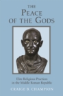 Image for Peace of the Gods: Elite Religious Practices in the Middle Roman Republic