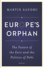 Image for Europe&#39;s Orphan: The Future of the Euro and the Politics of Debt