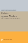 Image for Politics against Markets: The Social Democratic Road to Power