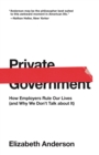 Image for Private Government: How Employers Rule Our Lives (and Why We Don&#39;t Talk about It)
