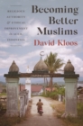 Image for Becoming Better Muslims: Religious Authority and Ethical Improvement in Aceh, Indonesia