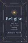 Image for Religion: What It Is, How It Works, and Why It Matters