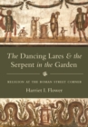 Image for Dancing Lares and the Serpent in the Garden: Religion at the Roman Street Corner