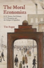 Image for Moral Economists: R. H. Tawney, Karl Polanyi, E. P. Thompson, and the Critique of Capitalism