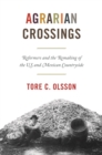 Image for Agrarian Crossings: Reformers and the Remaking of the US and Mexican Countryside