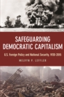 Image for Safeguarding Democratic Capitalism: U.S. Foreign Policy and National Security, 1920-2015