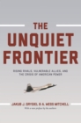 Image for Unquiet Frontier: Rising Rivals, Vulnerable Allies, and the Crisis of American Power