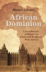 Image for African Dominion: A New History of Empire in Early and Medieval West Africa