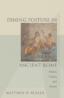 Image for Dining Posture in Ancient Rome: Bodies, Values, and Status