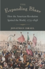 Image for Expanding Blaze: How the American Revolution Ignited the World, 1775-1848