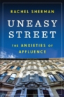 Image for Uneasy Street: The Anxieties of Affluence