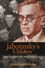 Image for Jabotinsky&#39;s Children: Polish Jews and the Rise of Right-Wing Zionism