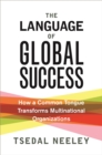 Image for Language of Global Success: How a Common Tongue Transforms Multinational Organizations