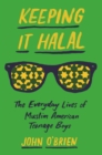 Image for Keeping It Halal: The Everyday Lives of Muslim American Teenage Boys