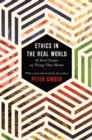 Image for Ethics in the Real World: 82 Brief Essays on Things That Matter