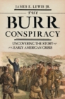 Image for Burr Conspiracy: Uncovering the Story of an Early American Crisis