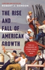 Image for Rise and Fall of American Growth: The U.S. Standard of Living since the Civil War