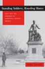 Image for Standing Soldiers, Kneeling Slaves: Race, War, and Monument in Nineteenth-Century America