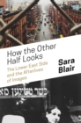 Image for How the Other Half Looks: The Lower East Side and the Afterlives of Images