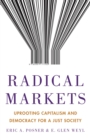 Image for Radical Markets: Uprooting Capitalism and Democracy for a Just Society