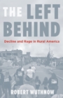 Image for Left Behind: Decline and Rage in Rural America