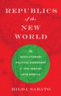 Image for Republics of the New World: The Revolutionary Political Experiment in Nineteenth-Century Latin America