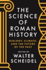 Image for Science of Roman History: Biology, Climate, and the Future of the Past