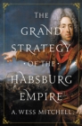 Image for Grand Strategy of the Habsburg Empire